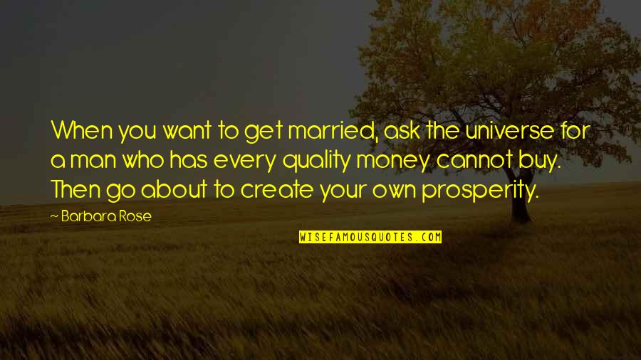 Get Your Money Quotes By Barbara Rose: When you want to get married, ask the