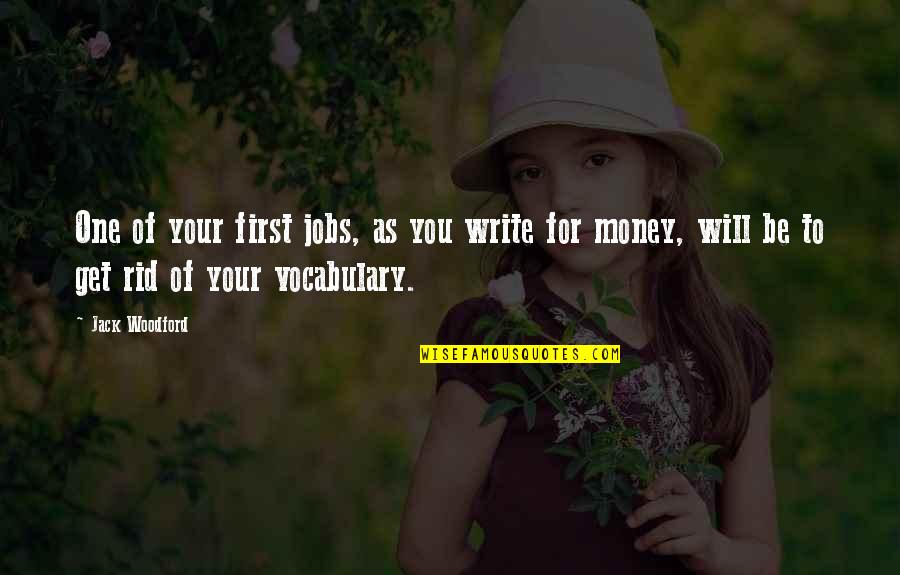 Get Your Money Quotes By Jack Woodford: One of your first jobs, as you write