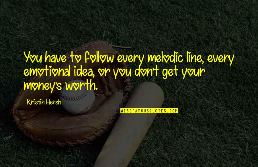 Get Your Money Quotes By Kristin Hersh: You have to follow every melodic line, every