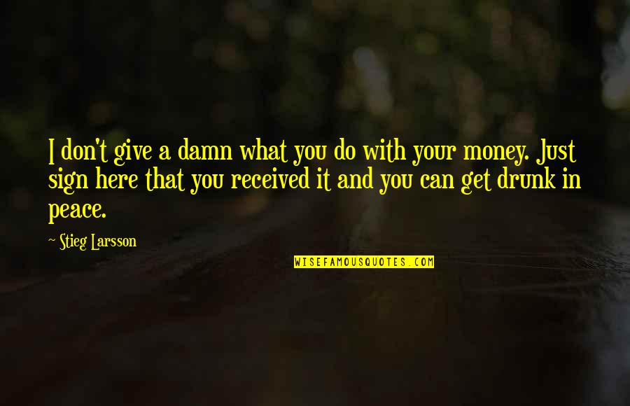 Get Your Money Quotes By Stieg Larsson: I don't give a damn what you do