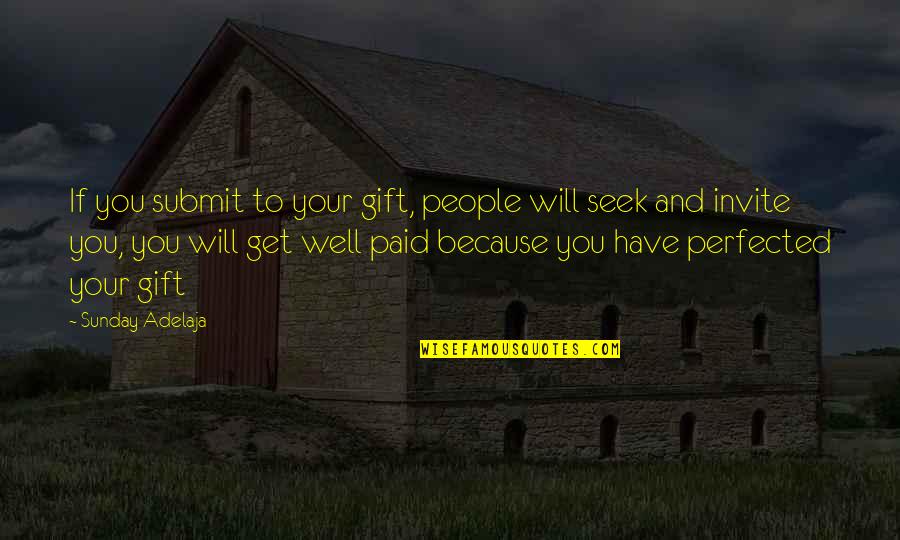 Get Your Money Quotes By Sunday Adelaja: If you submit to your gift, people will