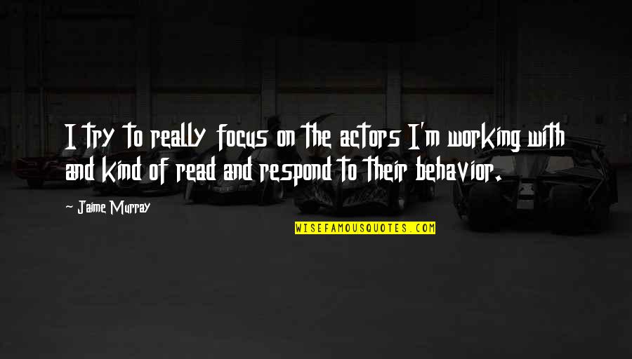 Get Your Money Right Quotes By Jaime Murray: I try to really focus on the actors Get Your Money Right Quotes By Jaime Murray: I try to really focus on the actors