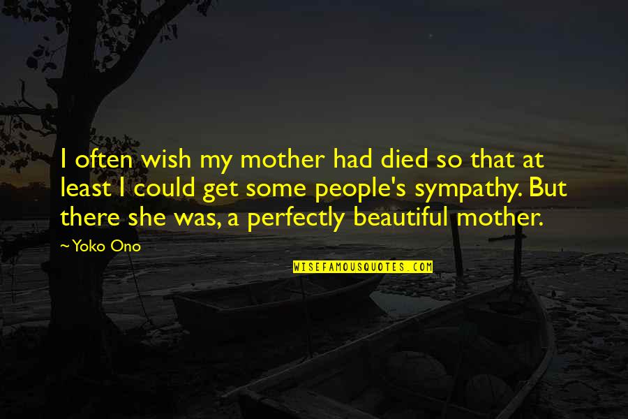 Get Your Money's Worth Quotes By Yoko Ono: I often wish my mother had died so