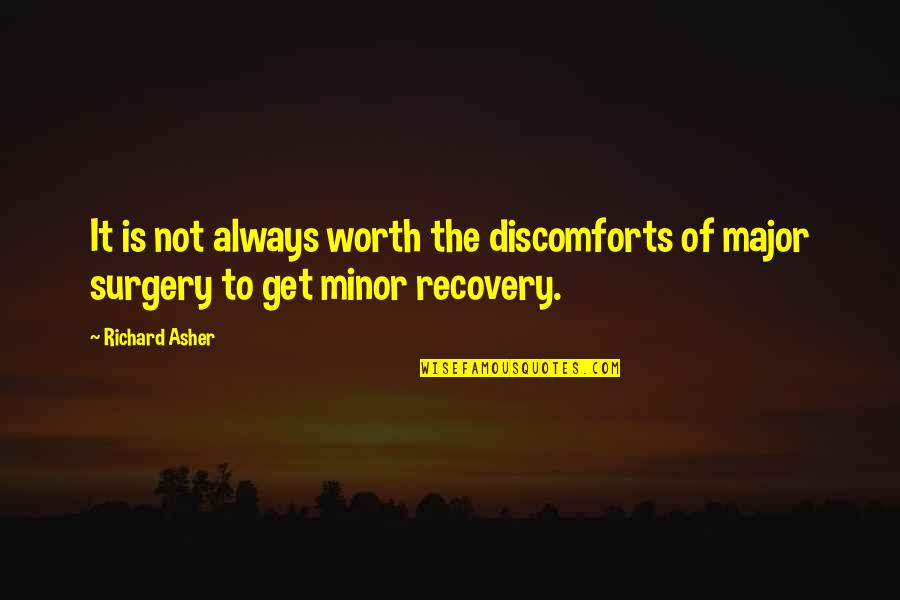 Get Your Nose Out Of My Business Quotes By Richard Asher: It is not always worth the discomforts of