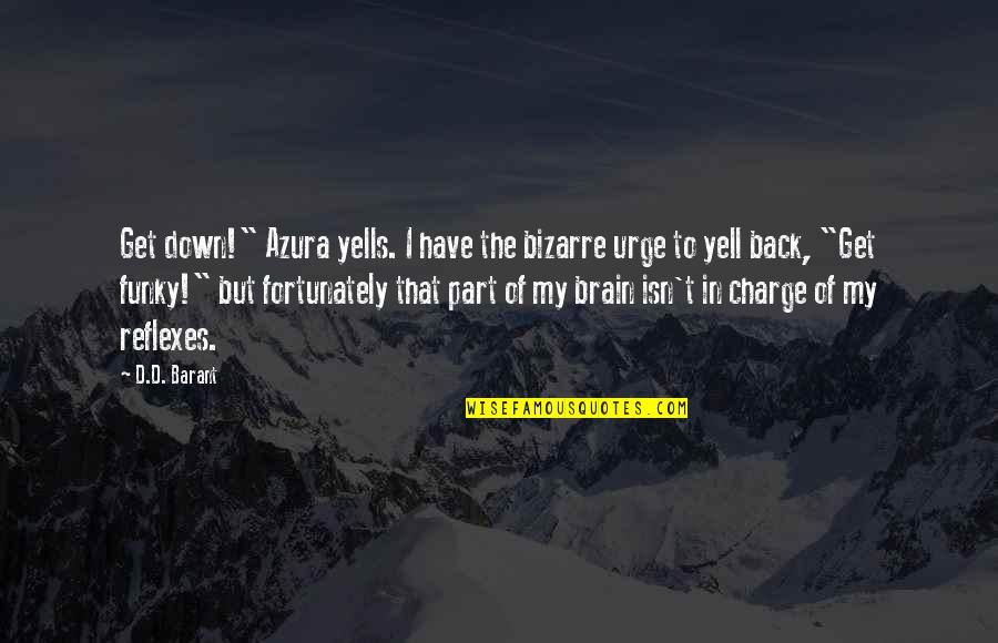 Get Your Own Back Quotes By D.D. Barant: Get down!" Azura yells. I have the bizarre