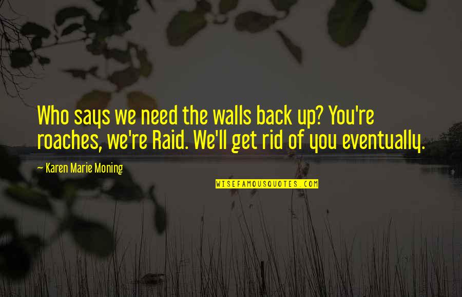 Get Your Own Back Quotes By Karen Marie Moning: Who says we need the walls back up?