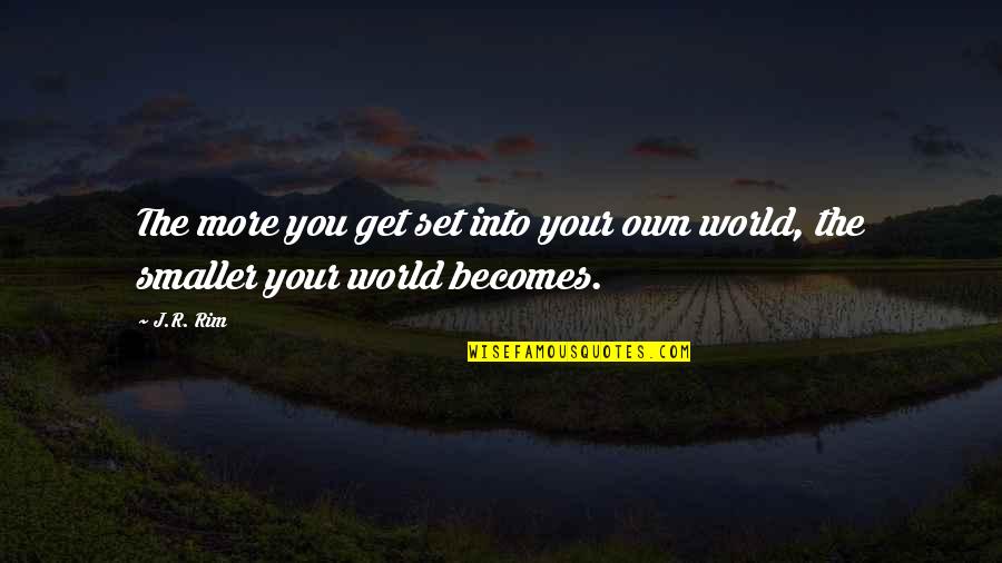 Get Your Own Life Quotes By J.R. Rim: The more you get set into your own