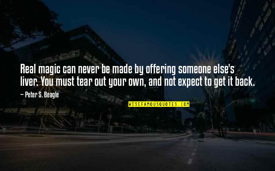 Get Your Own Quotes By Peter S. Beagle: Real magic can never be made by offering Get Your Own Quotes By Peter S. Beagle: Real magic can never be made by offering