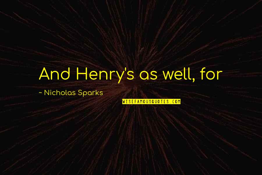 Get Your Story Straight Quotes By Nicholas Sparks: And Henry's as well, for Get Your Story Straight Quotes By Nicholas Sparks: And Henry's as well, for