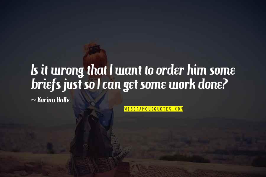 Get Your Work Done Quotes By Karina Halle: Is it wrong that I want to order
