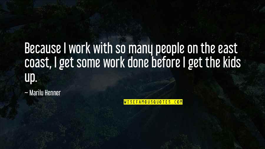 Get Your Work Done Quotes By Marilu Henner: Because I work with so many people on