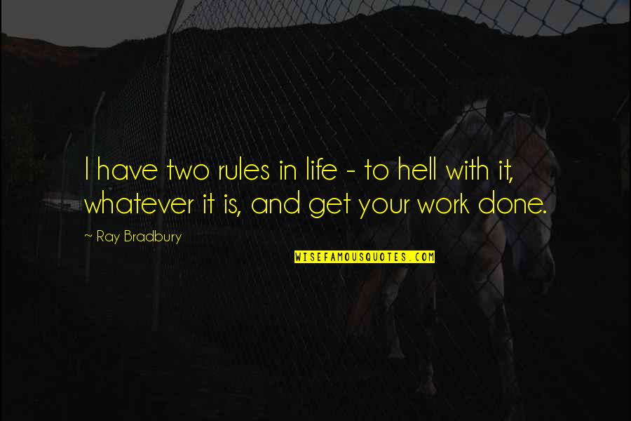 Get Your Work Done Quotes By Ray Bradbury: I have two rules in life - to