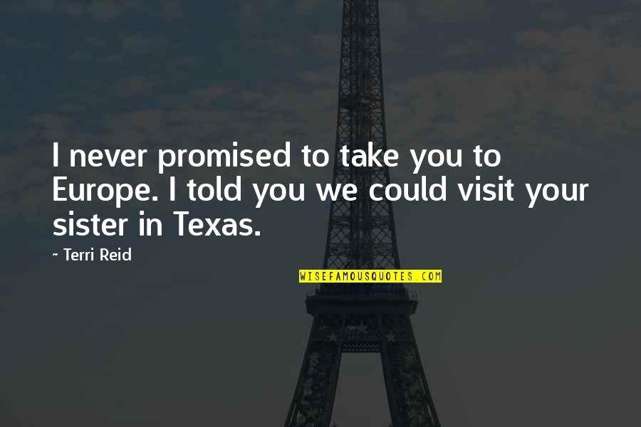 Getafe Quotes By Terri Reid: I never promised to take you to Europe. Getafe Quotes By Terri Reid: I never promised to take you to Europe.