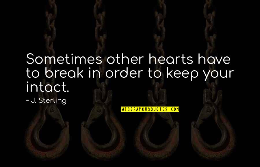 Getahun Assefa Quotes By J. Sterling: Sometimes other hearts have to break in order