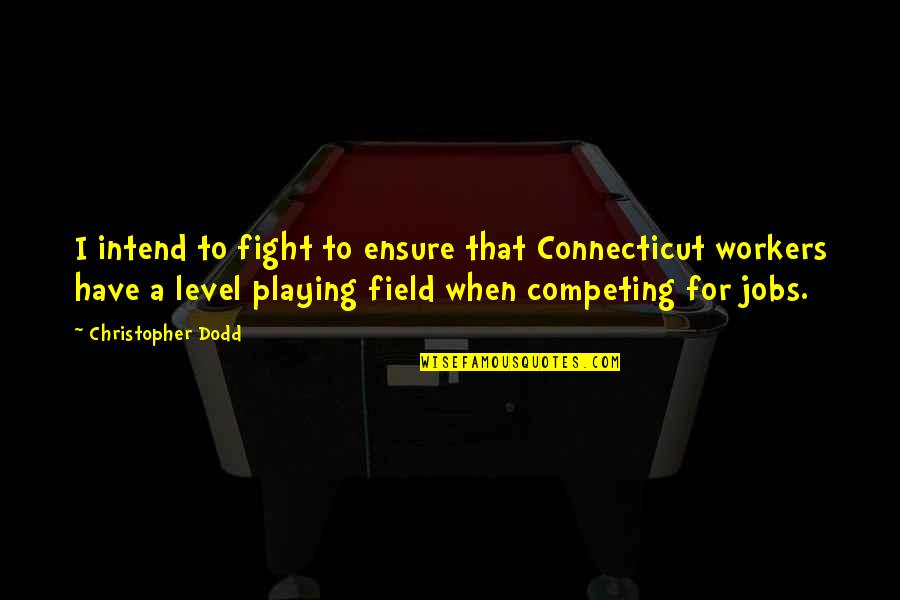 Getandroid Quotes By Christopher Dodd: I intend to fight to ensure that Connecticut