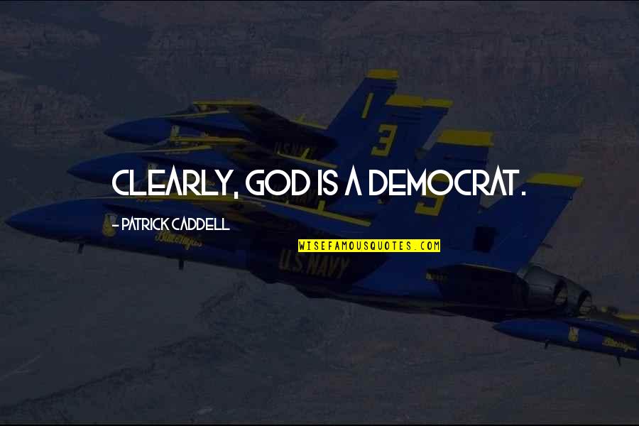 Getandroid Quotes By Patrick Caddell: Clearly, God is a Democrat.
