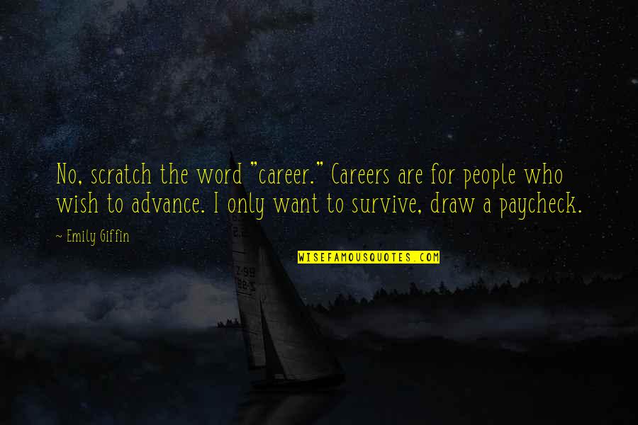 Getaway Memorable Quotes By Emily Giffin: No, scratch the word "career." Careers are for Getaway Memorable Quotes By Emily Giffin: No, scratch the word "career." Careers are for