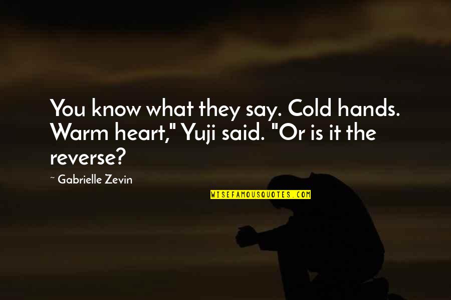 Getaway Memorable Quotes By Gabrielle Zevin: You know what they say. Cold hands. Warm