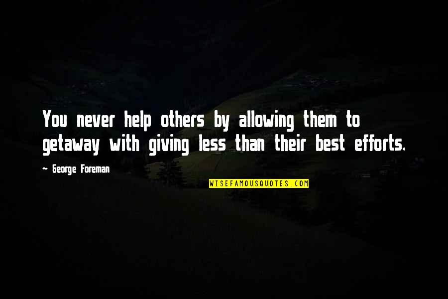 Getaway Quotes By George Foreman: You never help others by allowing them to