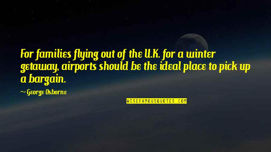 Getaway Quotes By George Osborne: For families flying out of the U.K. for