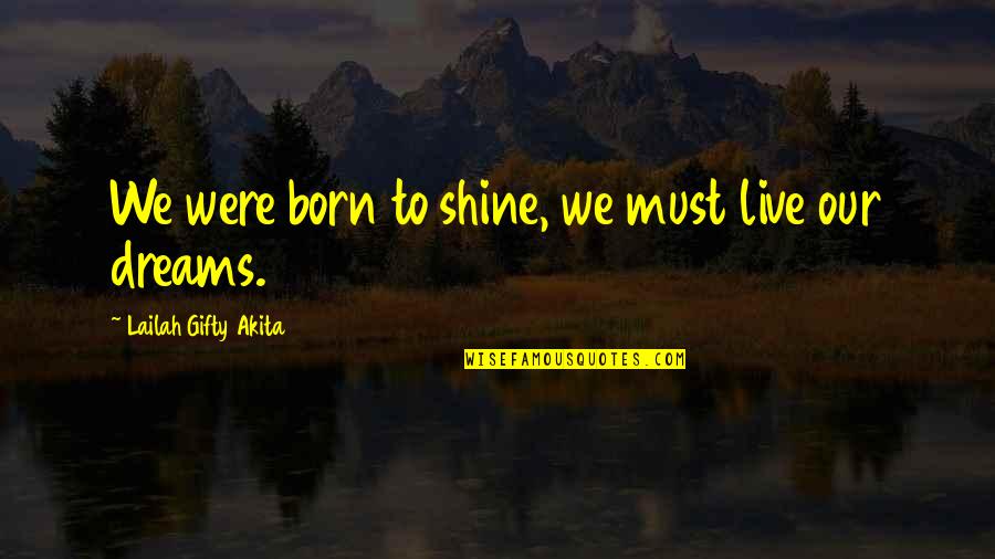 Getaway Quotes By Lailah Gifty Akita: We were born to shine, we must live