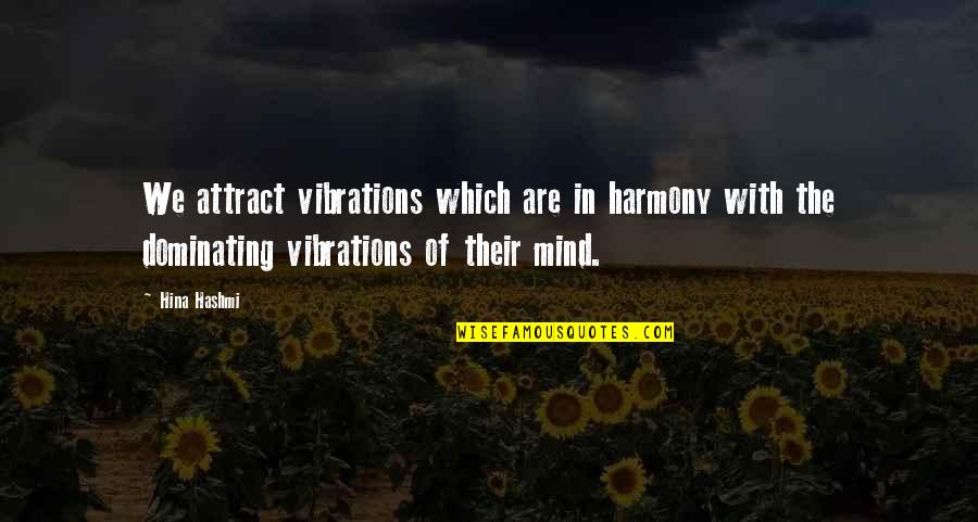 Getaways In California Quotes By Hina Hashmi: We attract vibrations which are in harmony with