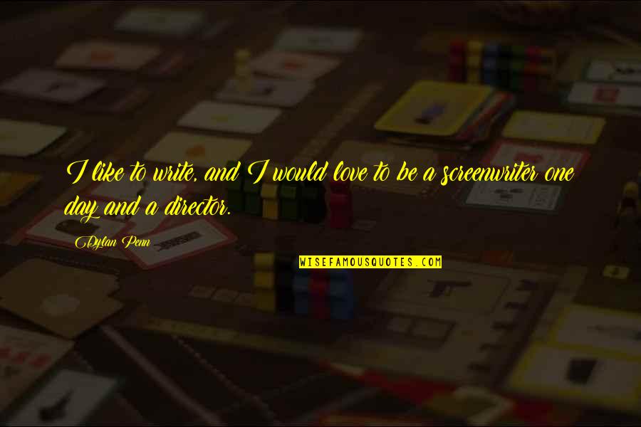 Geteilte Freude Quotes By Dylan Penn: I like to write, and I would love