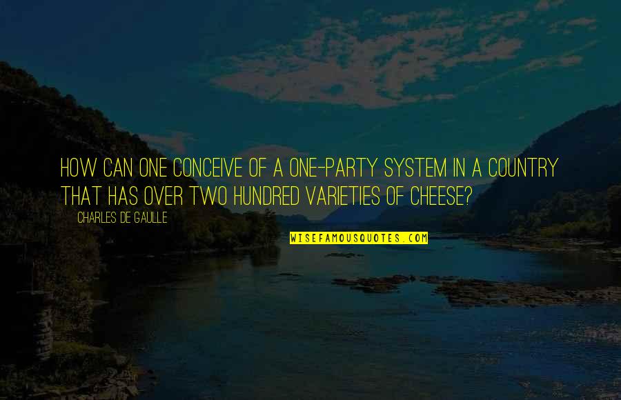 Geten Quotes By Charles De Gaulle: How can one conceive of a one-party system