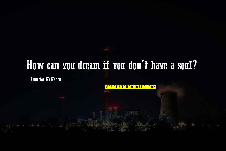 Geten Quotes By Jennifer McMahon: How can you dream if you don't have