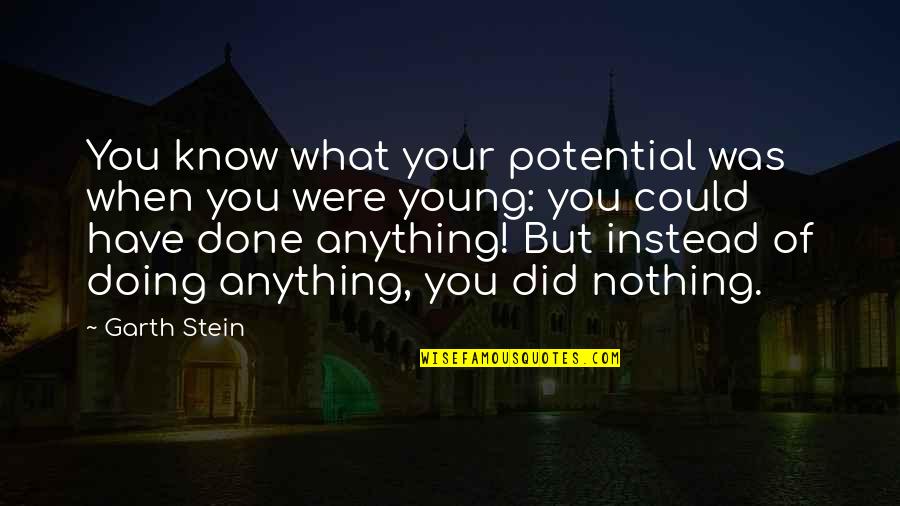 Getenergysocks Quotes By Garth Stein: You know what your potential was when you
