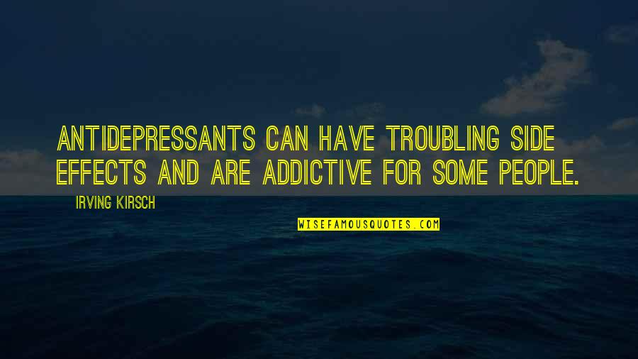 Gethenians Quotes By Irving Kirsch: Antidepressants can have troubling side effects and are