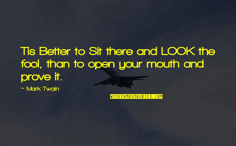 Gethins Shoulder Quotes By Mark Twain: Tis Better to Sit there and LOOK the