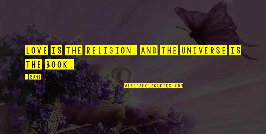 Gethu Quotes By Rumi: Love is the religion, and the universe is