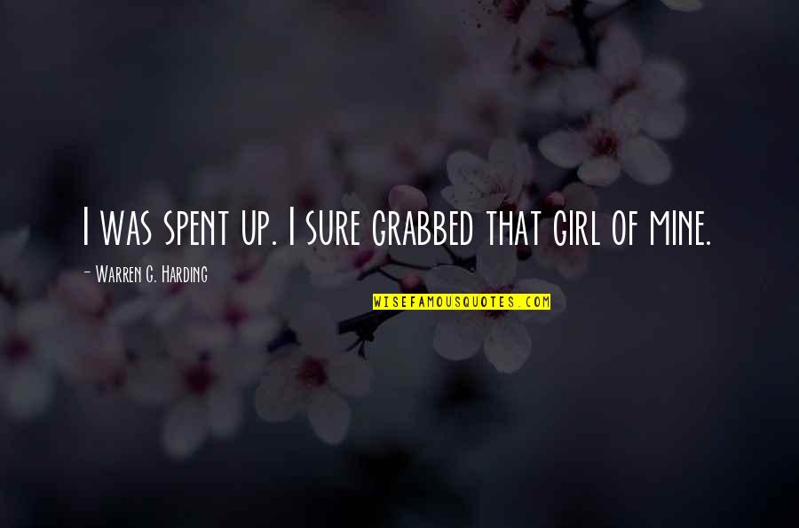 Getikku Quotes By Warren G. Harding: I was spent up. I sure grabbed that Getikku Quotes By Warren G. Harding: I was spent up. I sure grabbed that