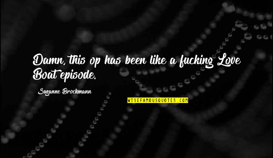 Getimov Quotes By Suzanne Brockmann: Damn, this op has been like a fucking Getimov Quotes By Suzanne Brockmann: Damn, this op has been like a fucking