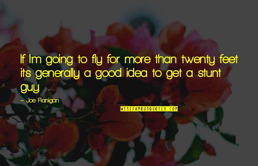 Get'm Quotes By Joe Flanigan: If I'm going to fly for more than