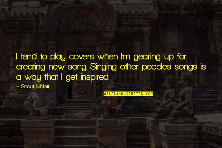 Get'm Quotes By Scout Niblett: I tend to play covers when I'm gearing