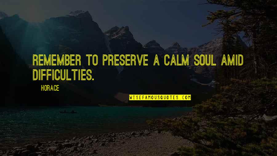 Getroffen Gebied Quotes By Horace: Remember to preserve a calm soul amid difficulties.