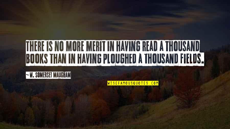 Getrouwd Zijn Quotes By W. Somerset Maugham: There is no more merit in having read