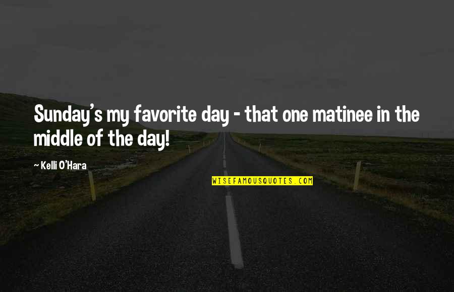 Gets Easier Everyday Quotes By Kelli O'Hara: Sunday's my favorite day - that one matinee