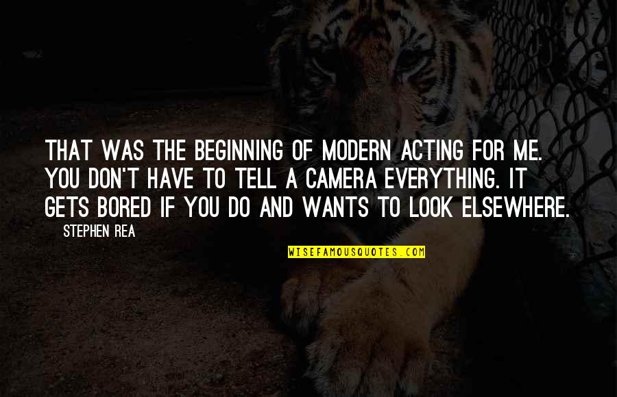 Gets Me Quotes By Stephen Rea: That was the beginning of modern acting for Gets Me Quotes By Stephen Rea: That was the beginning of modern acting for
