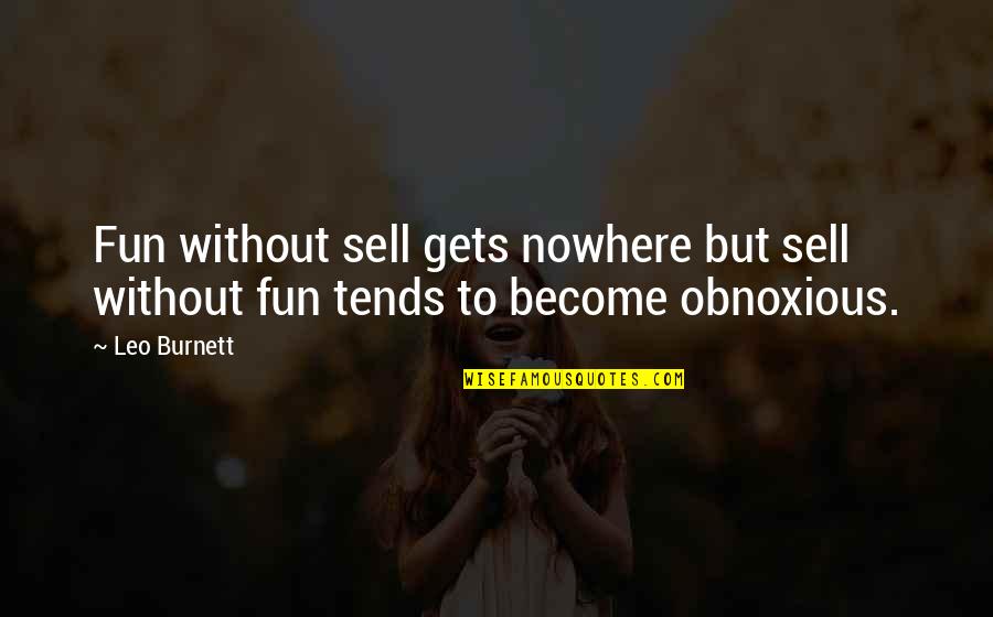 Gets You Nowhere Quotes By Leo Burnett: Fun without sell gets nowhere but sell without