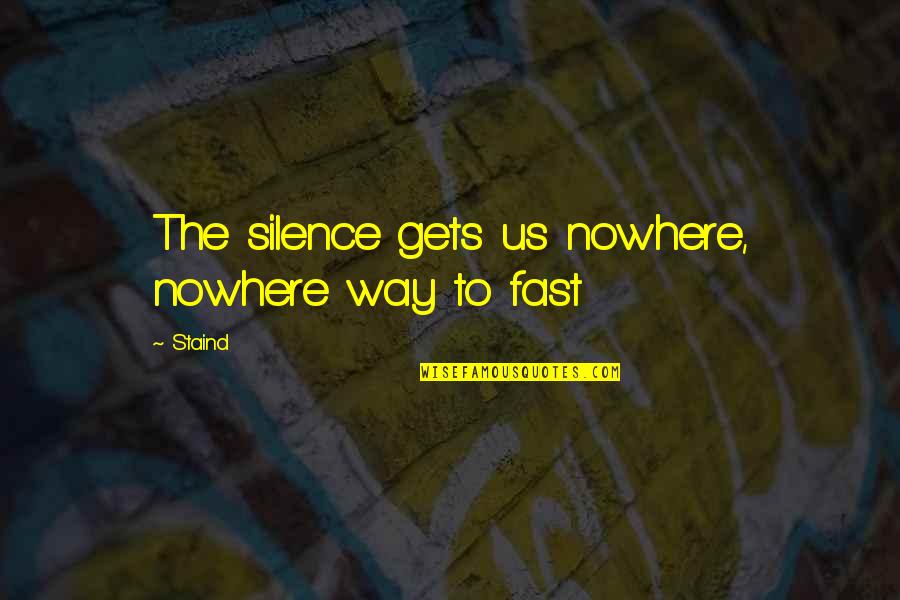 Gets You Nowhere Quotes By Staind: The silence gets us nowhere, nowhere way to