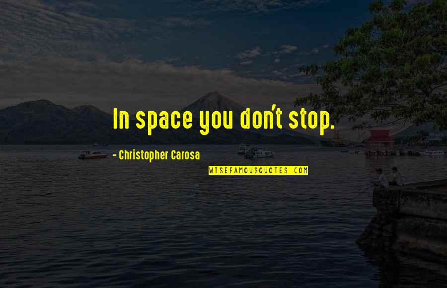 Gettag Quotes By Christopher Carosa: In space you don't stop.