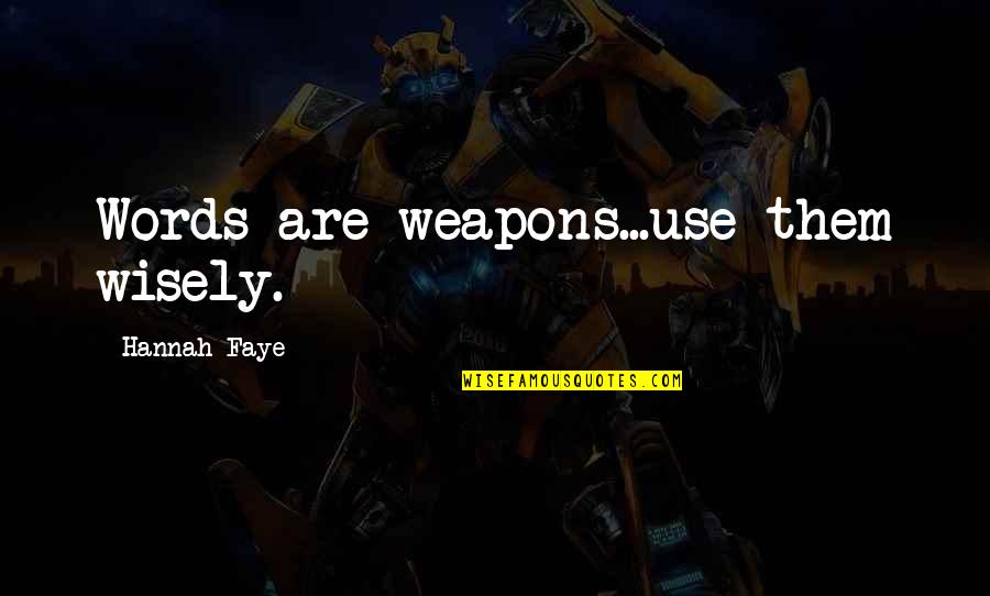 Gettaobao Quotes By Hannah Faye: Words are weapons...use them wisely.