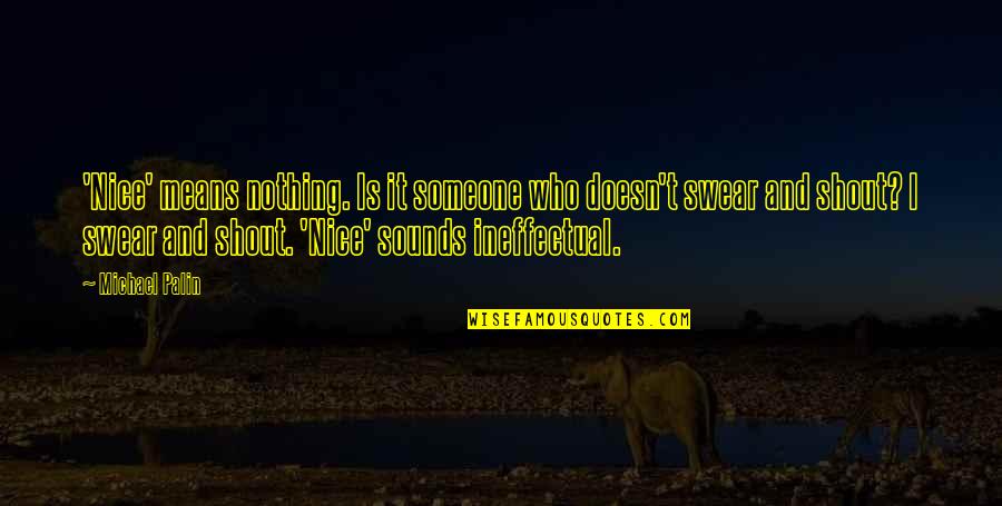 Gettaobao Quotes By Michael Palin: 'Nice' means nothing. Is it someone who doesn't