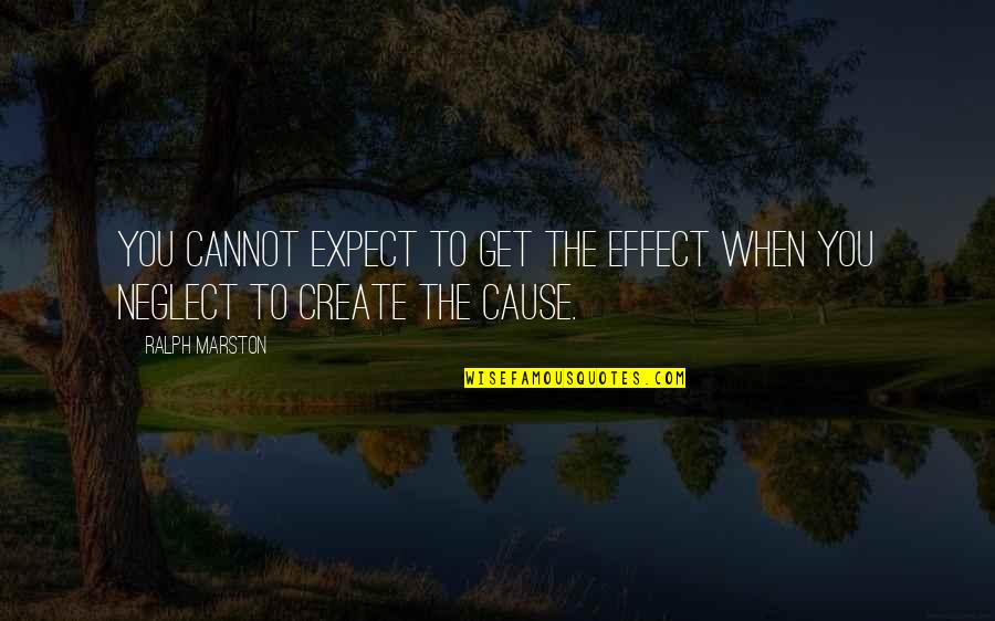 Gettare Quotes By Ralph Marston: You cannot expect to get the effect when