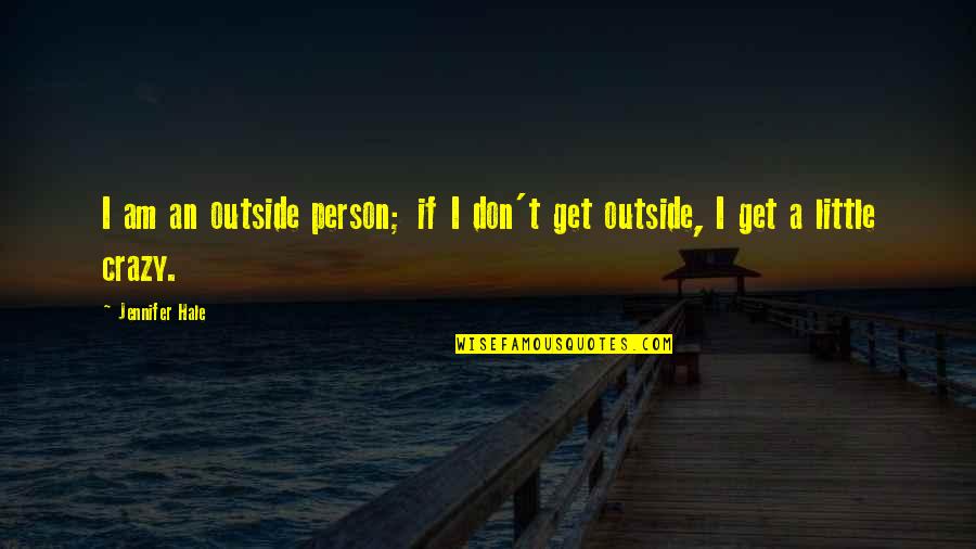 Gettareg Quotes By Jennifer Hale: I am an outside person; if I don't