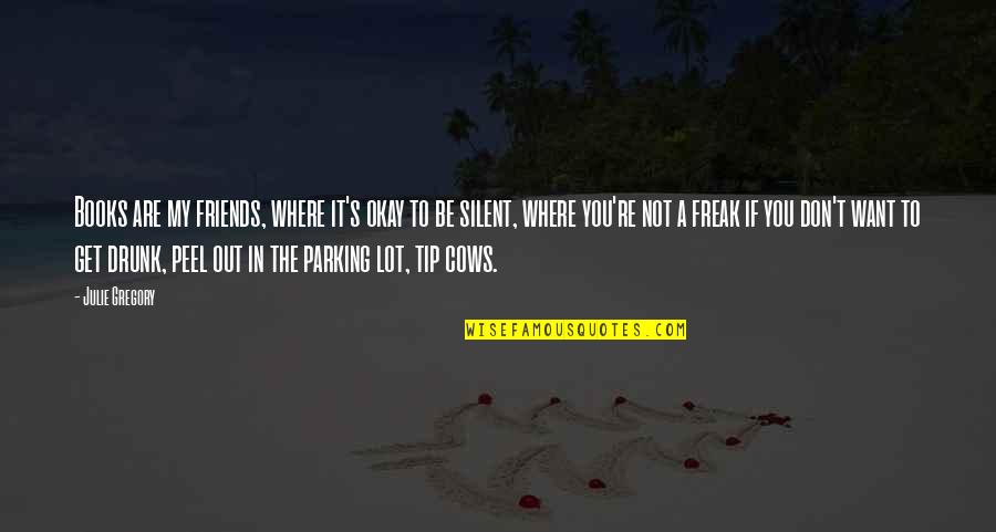 Get't'be Quotes By Julie Gregory: Books are my friends, where it's okay to Get't'be Quotes By Julie Gregory: Books are my friends, where it's okay to