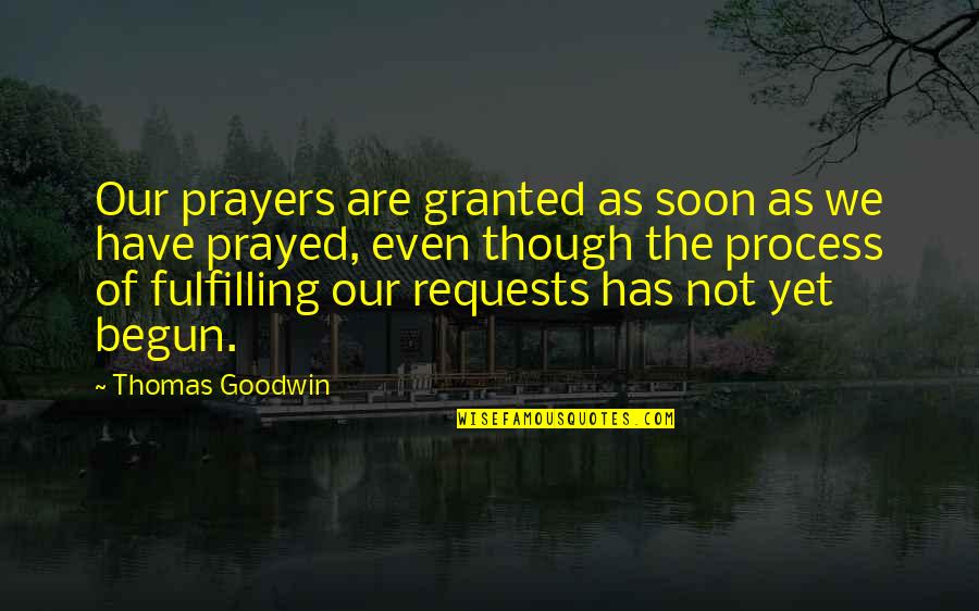 Getten Quotes By Thomas Goodwin: Our prayers are granted as soon as we